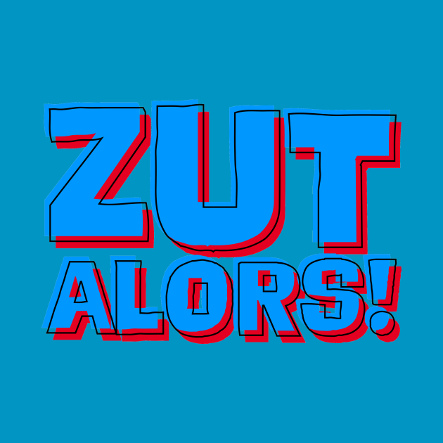 Zut Alors! - French - T-Shirt | TeePublic