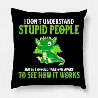 I Dont Understand Stupid People Shirt Funny Dragon Lover Pillow