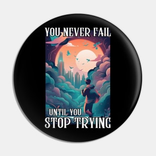 You Never Fail Until You Stop Trying Pin
