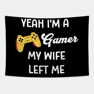 Yeah I'm a Gamer My Wife Left Me Tapestry