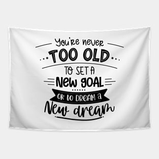 You're Never Too Old To Set A New Goal Or To Dream A New Dream Tapestry