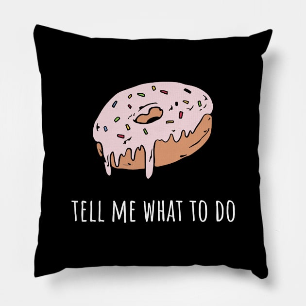 Donut tell me what to do Pillow by Swag and Sass