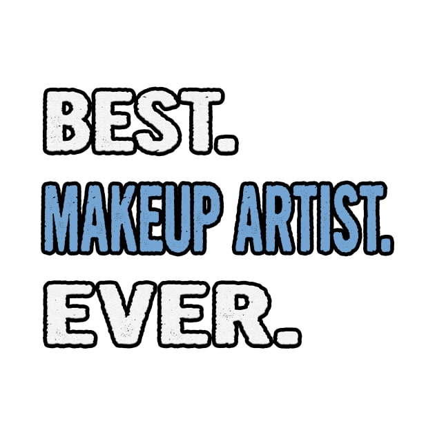 Best. Makeup Artist. Ever. - Birthday Gift Idea by divawaddle