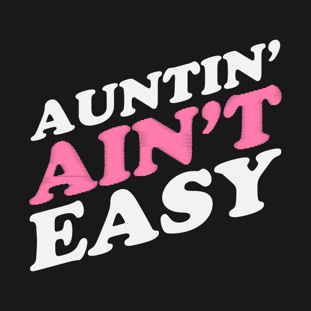 Auntin Ain't Easy by dumbstore