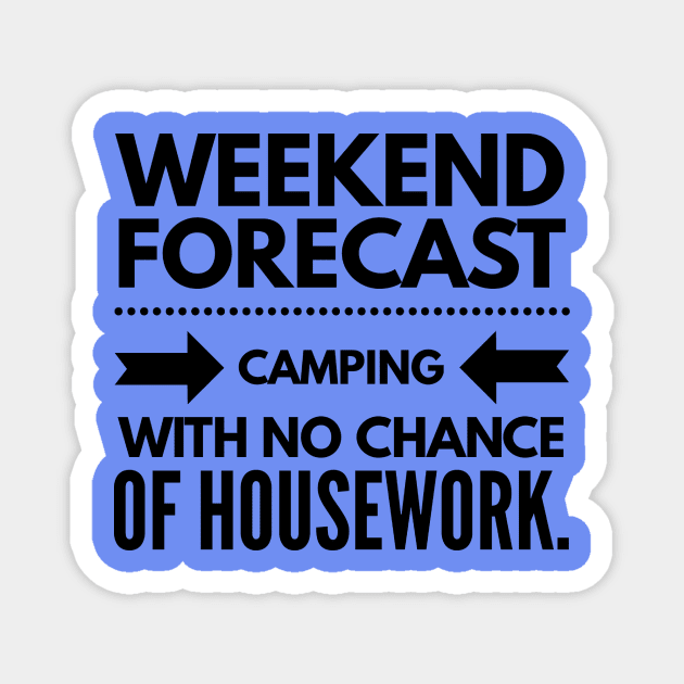 Weekend Forecast Camping With no Chance of Housework black text Magnet by 2CreativeNomads