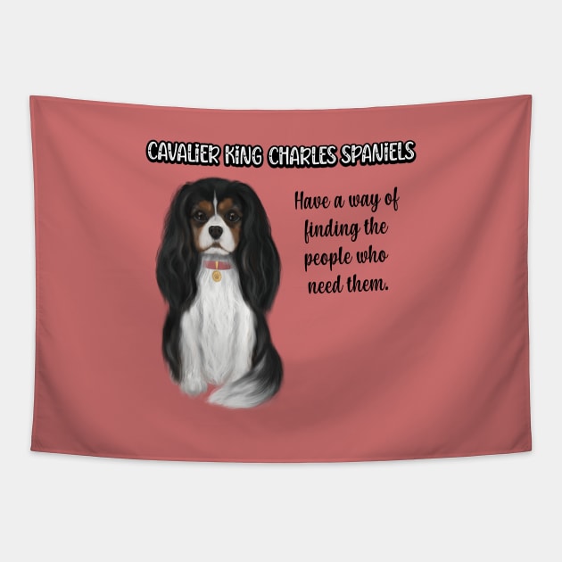 Cavaliers have a way of finding the people who need them. (Tri-Colored) Tapestry by Cavalier Gifts