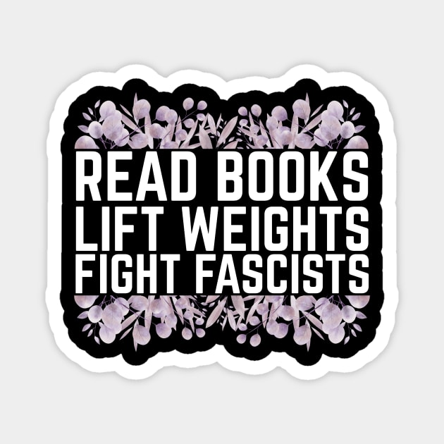 Read Books Lift Weights Fight Fascists Magnet by The WYLD Tribe