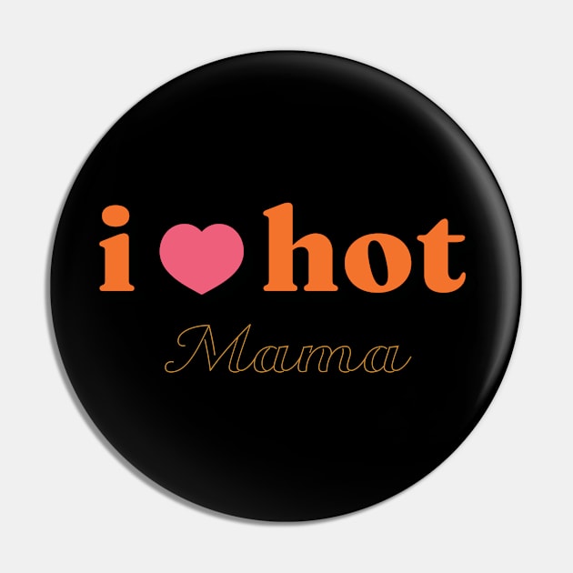 I Love Hot Mama shirt Funny Red Heart Love Moms Gift Pin by Vixel Art