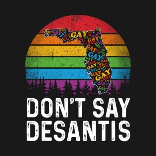 Don't Say DeSantis Florida Say Gay LGBTQ Pride Anti DeSantis T-Shirt