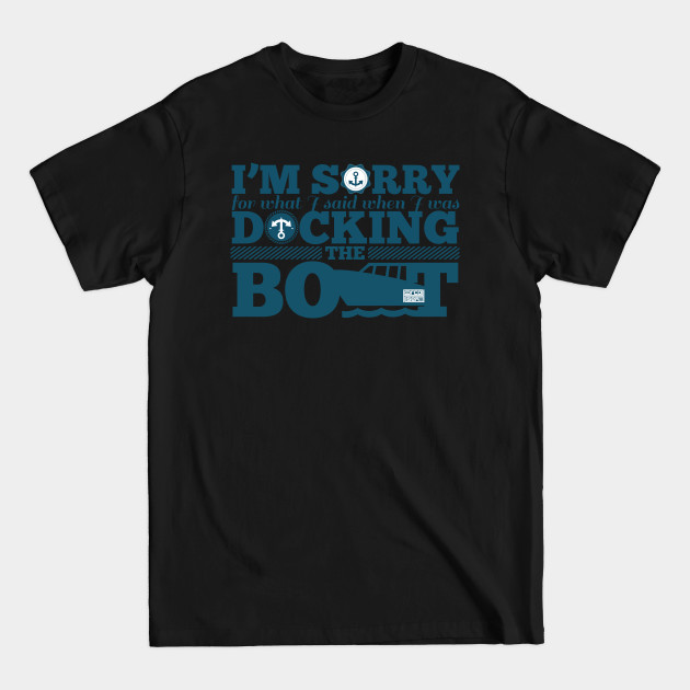 Discover FUNNY I'M SORRY SAID DOCK DOCKING THE BOAT BOATING FISHERMAN - Fisherman - T-Shirt