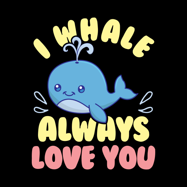 Cute & Funny I Whale Always Love You Animal Pun by theperfectpresents