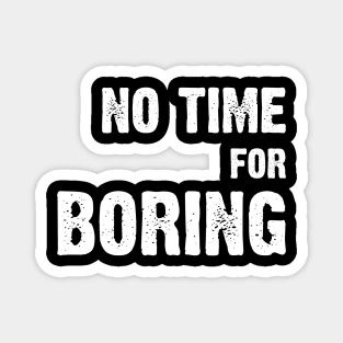 No Time For Boring Magnet