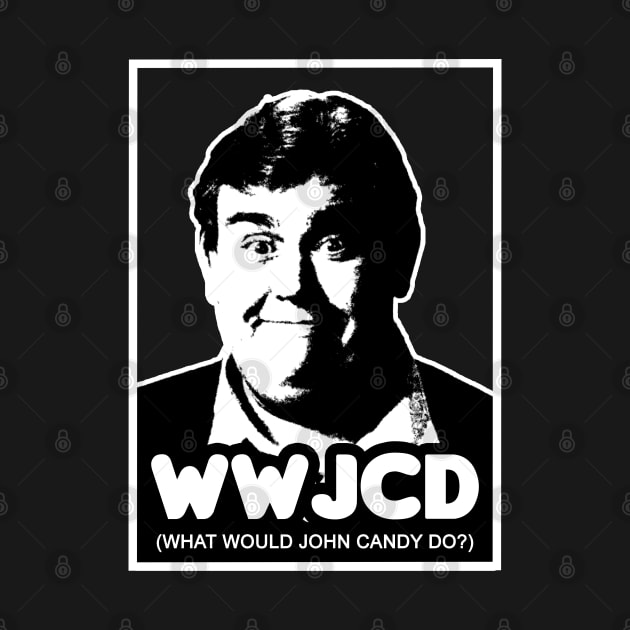 What Would John Candy Do? by HellraiserDesigns