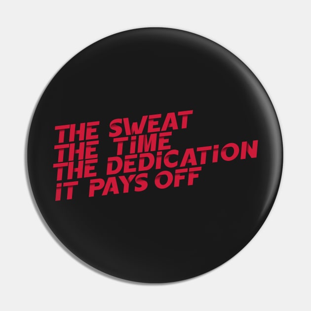 The Sweat The Time The Dedication It Pays Off Pin by thingsandthings