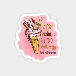 Keep calm and eat ice cream Magnet