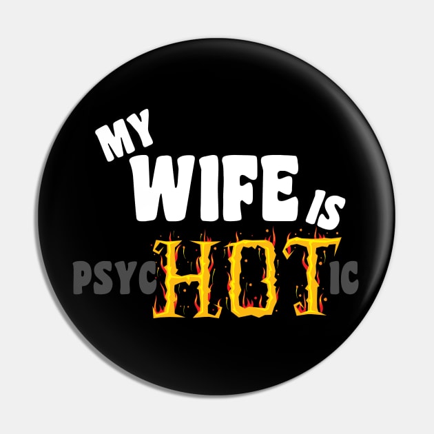 My Wife Is Psychotic funny Pin by G! Zone