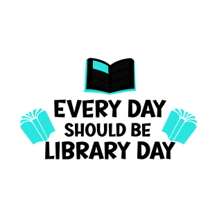 Every Day Should Be Library Day / Library lovers day T-Shirt