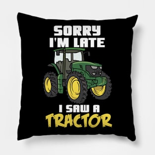 Sorry I'm Late I Saw A Tractor Pillow