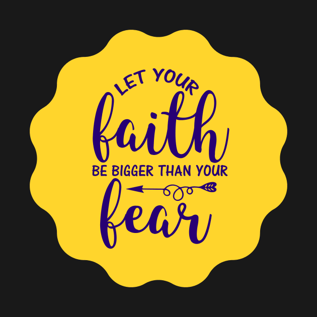 Let Your Faith Be Bigger Than Your Fear by Prayingwarrior