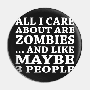 All  I Care About Is   Zombies   And Like Maybe 3 People Pin