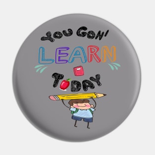 You Gon' Learn Today - Teacher Shirt , Funny Teacher Shirt , You Gonna Learn Today , You gon learn today shirt , Teacher Gift with Student Pin