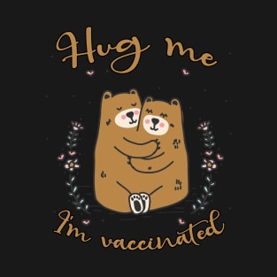 Hug Me I'm Vaccinated - 2021 Funny Gift T-Shirt