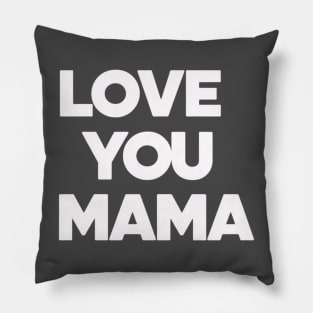 Love You Mama - Thoughful Gift For Mother Pillow