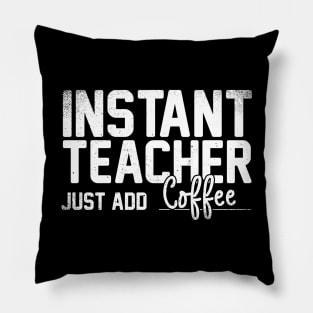 Instant Teacher Just Add Coffee Pillow
