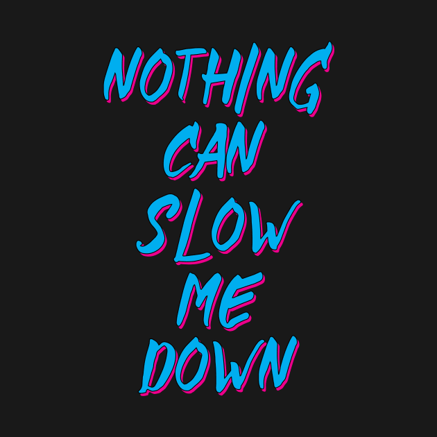 NOTHING CAN SLOW ME DOWN by Obedience │Exalted Apparel