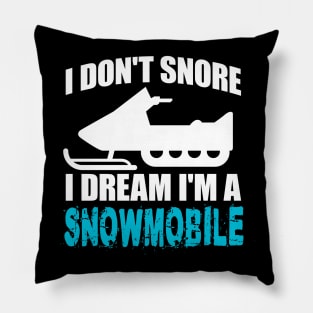 I Don't Snore I Dream I'm A Snowmobile' Snowmobile Pillow