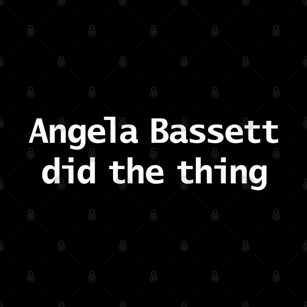 Angela Bassett Did The Thing Funny Memes Typography by ellenhenryart