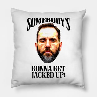 Somebody’s Gonna Get Jacked-up - Jack Smith Pillow