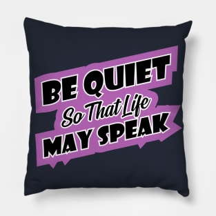 Be quiet so that life may speak introvert Pillow