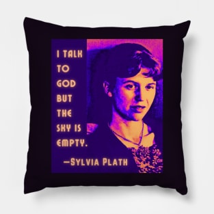 Copy of Sylvia Plath portrait and quote: I talk to God, but the sky is empty. Pillow