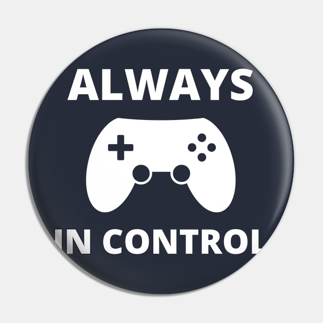 Always in control - Funny Video Gamer Merch Gift Pin by Sonyi