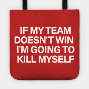 If my team doesn't win I'm going to kill myself Tote