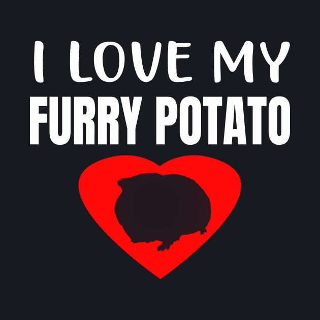 I Love my Furry Potato Guinea Pig by Foxxy Merch