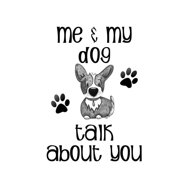 Me and My Dog Talk About You by allthumbs