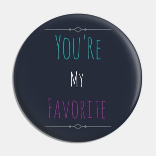 You're My favorite Pin