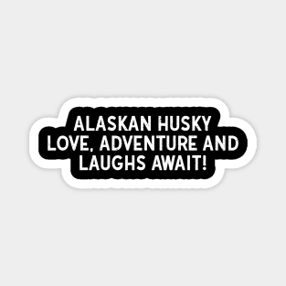 Alaskan Husky Love Adventure and Laughs Await! Magnet