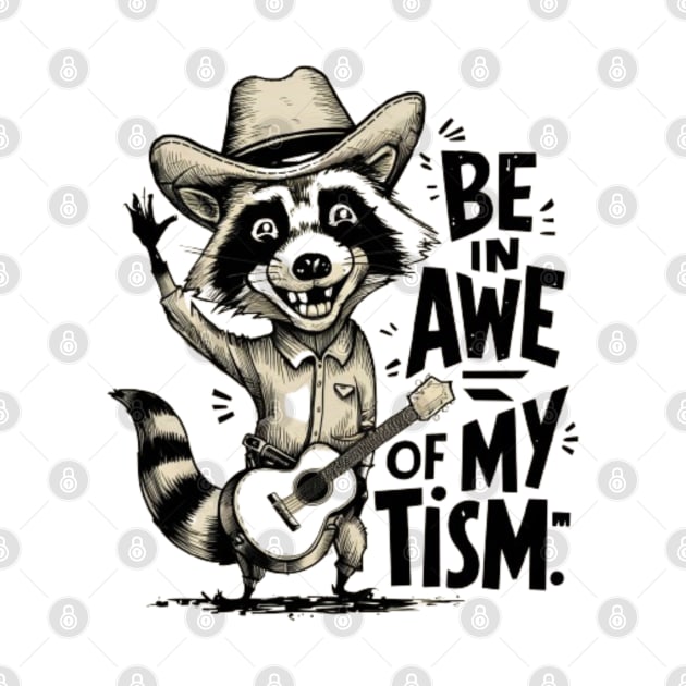 Be in Awe of My Tism - Country Raccoon with Guitar by WEARWORLD