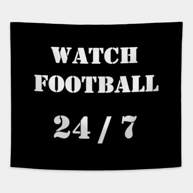 Watch Football 24 / 7 | A T-Shirt that says Watch Football 24 / 7.