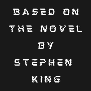 Based On The Novel By Stephen King T-Shirt