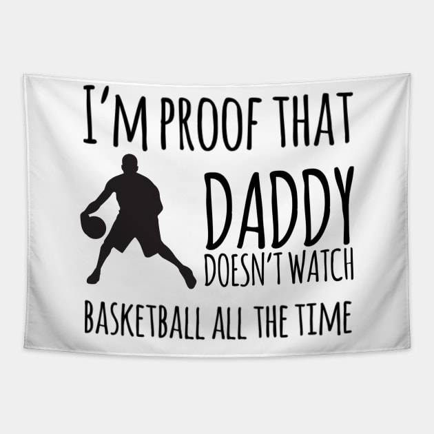 I'm proof that daddy doesn't watch basketball all the time Tapestry by Ashden