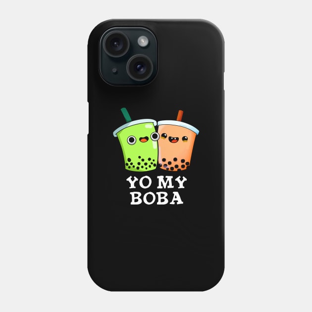 Yo My Boba Cute Boba Tea Pun Phone Case by punnybone