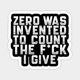 Zero was invented to count the F*ck I give Magnet