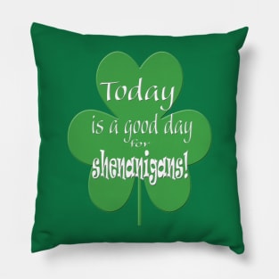 Today is a Good Day for Shenanigans Pillow