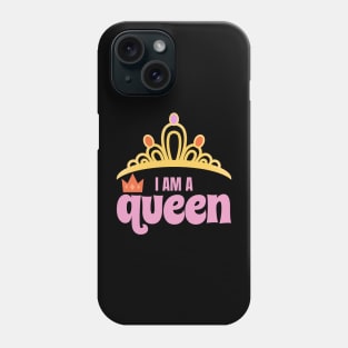 I am a queen women power empowerment respecting confidence Phone Case