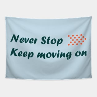 Never stop keep moving on Tapestry