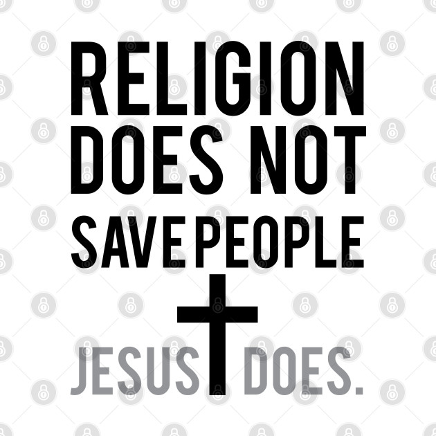 Religion Does Not Save People Jesus Does | Christian T-Shirt, Hoodie and Gifts - Christian - Phone Case